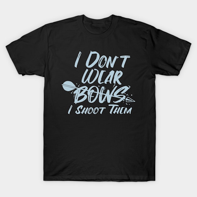 Womens I Don't Wear Bows Archery Gift Print Archer Print T-Shirt by Linco